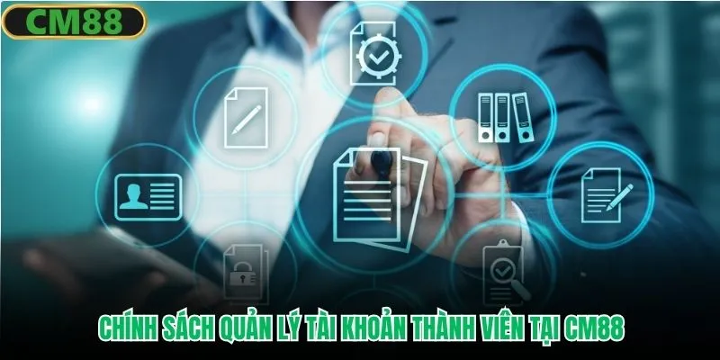 Chính sách quản lý tài khoản thành viên tại CM88