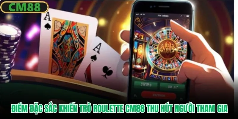 Điểm đặc sắc khiến trò Roulette CM88 thu hút người tham gia