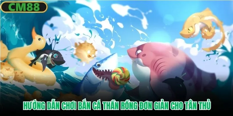 Hướng dẫn chơi bắn cá Thần Rồng đơn giản cho tân thủ