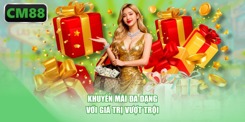 Khuyến mãi đa dạng với giá trị vượt trội