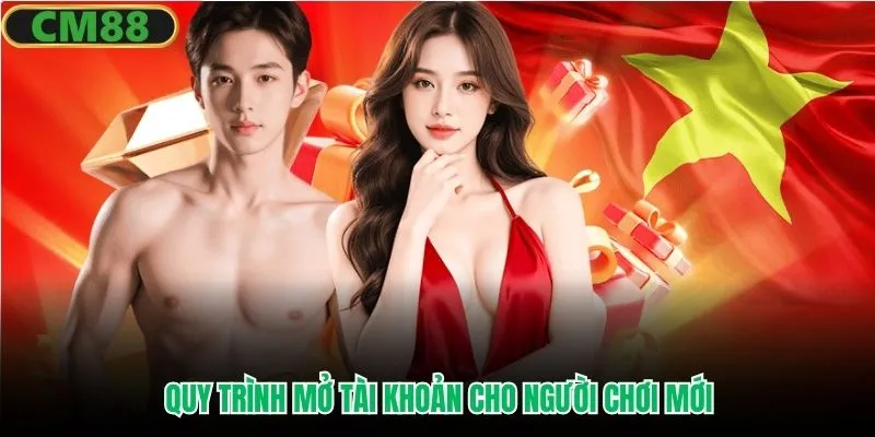 Quy trình mở tài khoản cho người chơi mới