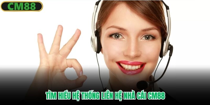 Tìm hiểu hệ thống liên hệ nhà cái CM88